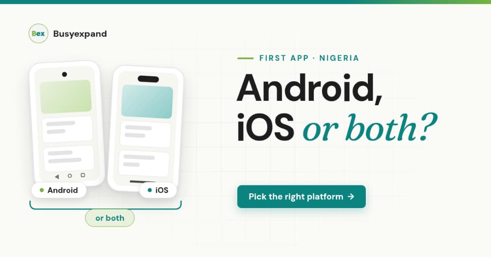 Android, iOS or Both? Choosing Your First App Platform in Nigeria