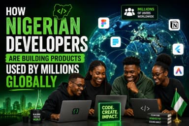 Featured image for How Nigerian Developers Are Building Products Used by Millions Globally
